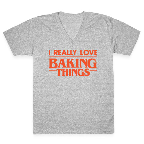 I Really Love Baking Things Parody V-Neck Tee Shirt