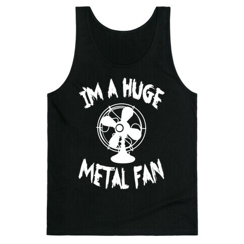 I'm a Huge Metal Fan Tank Top