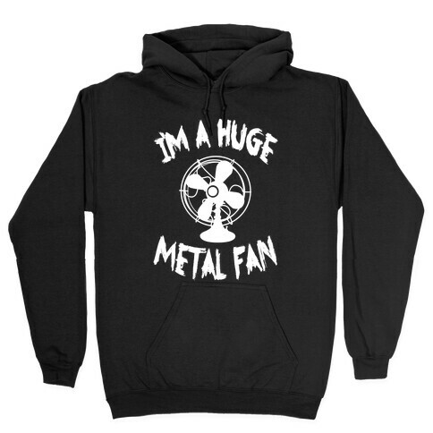 I'm a Huge Metal Fan Hooded Sweatshirt