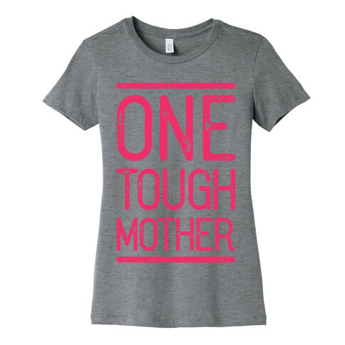 One Tough Mother Womens T-Shirt