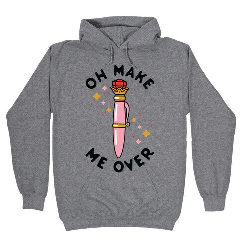 Oh Make Me Over Hooded Sweatshirt