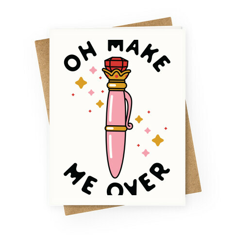 Oh Make Me Over Greeting Card