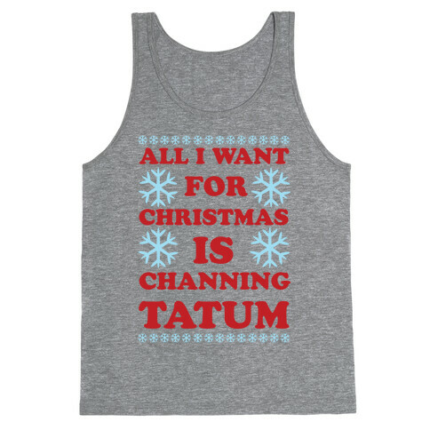 All I Want for Christmas is Channing Tatum Tank Top