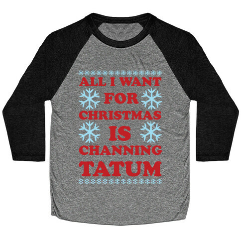 All I Want for Christmas is Channing Tatum Baseball Tee