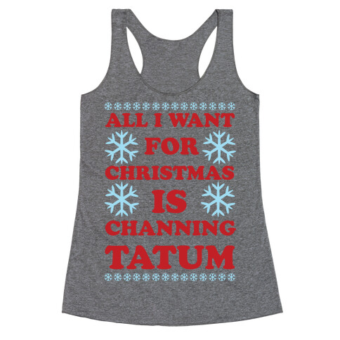 All I Want for Christmas is Channing Tatum Racerback Tank Top