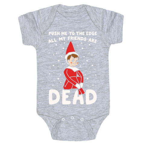 Push Me To The Edge All My Friends Are Dead Elf Parody White Print Baby One-Piece