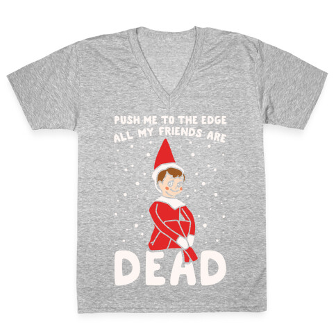 Push Me To The Edge All My Friends Are Dead Elf Parody White Print V-Neck Tee Shirt