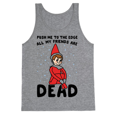 Push Me To The Edge All My Friends Are Dead Elf Parody Tank Top
