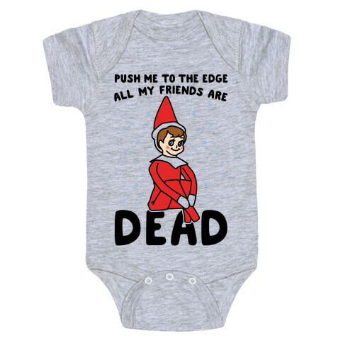 Push Me To The Edge All My Friends Are Dead Elf Parody Baby One-Piece
