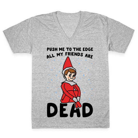 Push Me To The Edge All My Friends Are Dead Elf Parody V-Neck Tee Shirt