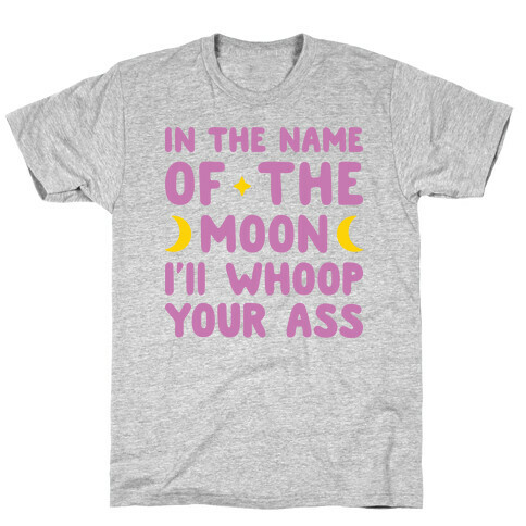 In The Name Of The Moon I'll Whoop Your Ass T-Shirt