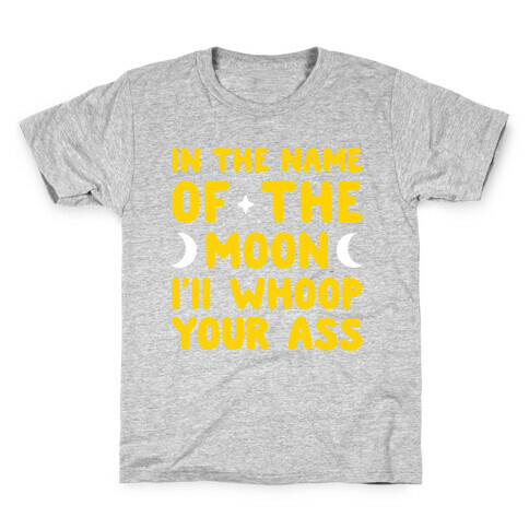 In The Name Of The Moon I'll Whoop Your Ass Kids T-Shirt
