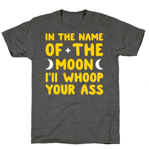 In The Name Of The Moon I'll Whoop Your Ass T-Shirt