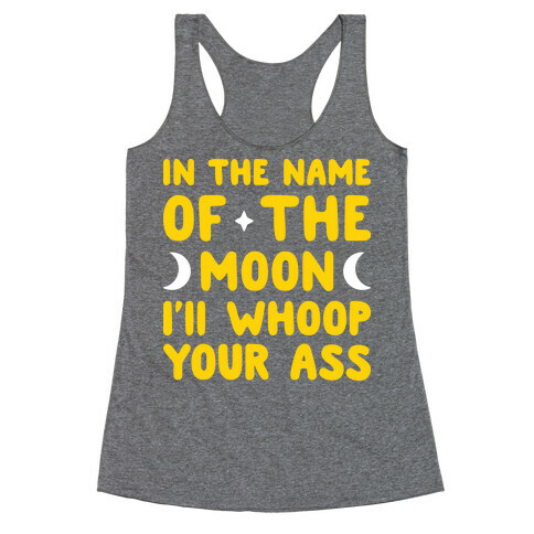 In The Name Of The Moon I'll Whoop Your Ass Racerback Tank Top