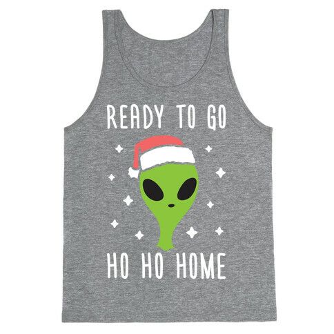 Ready To Go Ho Ho Home Christmas Alien Tank Top