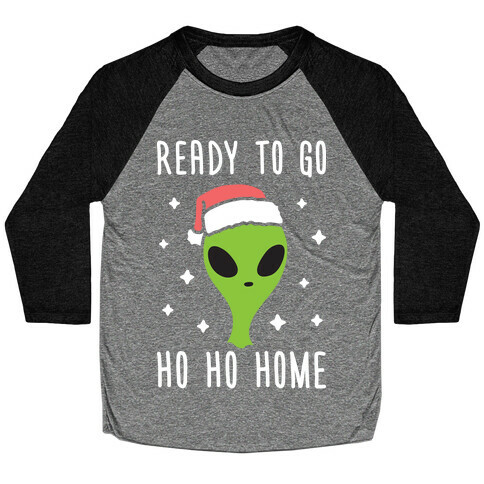 Ready To Go Ho Ho Home Christmas Alien Baseball Tee