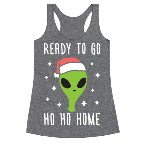 Ready To Go Ho Ho Home Christmas Alien Racerback Tank Top