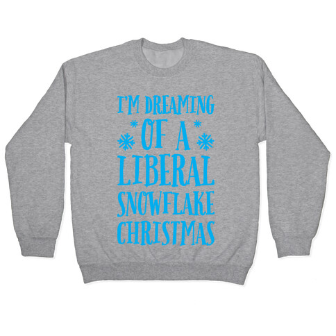 I'm Dreaming Of A Liberal Snowflake Christmas Pullover