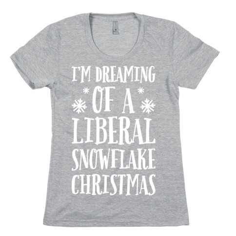 I'm Dreaming Of A Liberal Snowflake Christmas Womens T-Shirt