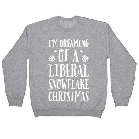 I'm Dreaming Of A Liberal Snowflake Christmas Pullover