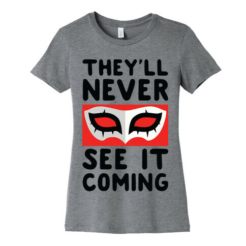 You'll Never See It Coming Womens T-Shirt