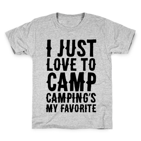 I Just Love To Camp Camping's My Favorite Parody Kids T-Shirt