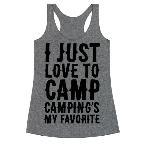 I Just Love To Camp Camping's My Favorite Parody Racerback Tank Top