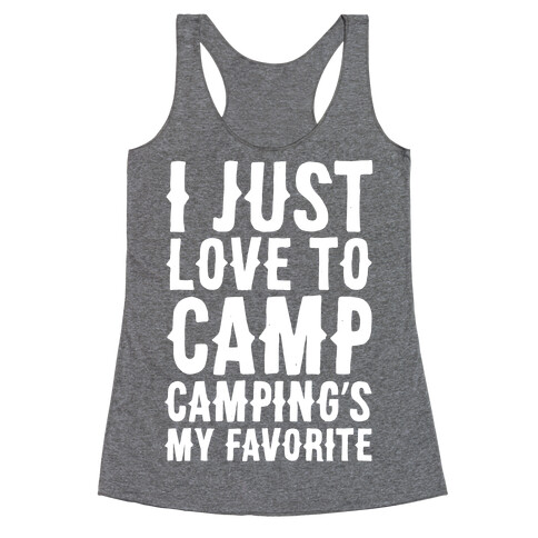 I Just Love To Camp Camping's My Favorite Parody White Print Racerback Tank Top