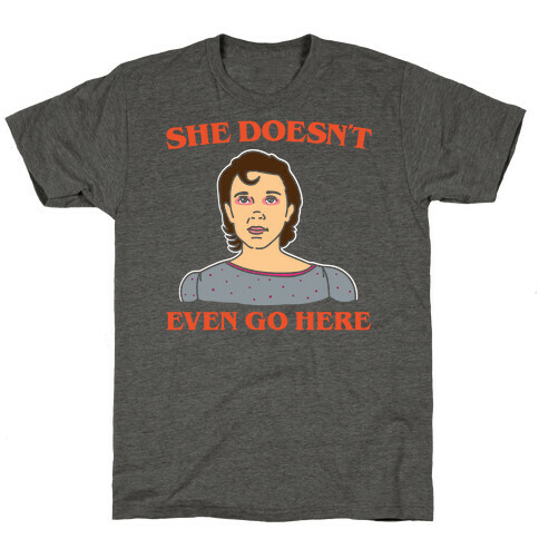 She Doesn't Even Go Here Parody White Print T-Shirt