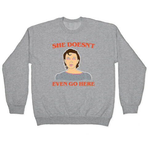 She Doesn't Even Go Here Parody White Print Pullover