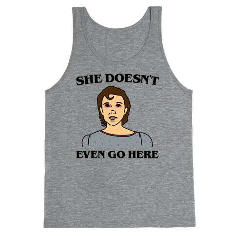 She Doesn't Even Go Here Parody Tank Top