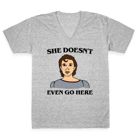 She Doesn't Even Go Here Parody V-Neck Tee Shirt