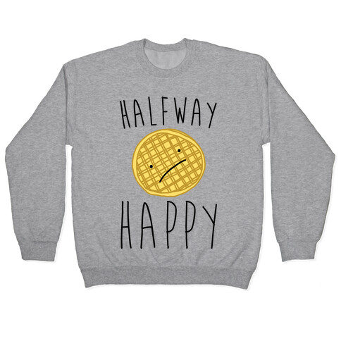 Halfway Happy Parody Pullover