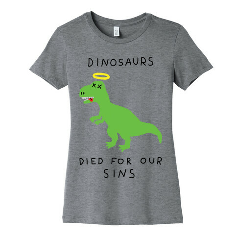 Dinosaurs Died For Our Sins Womens T-Shirt