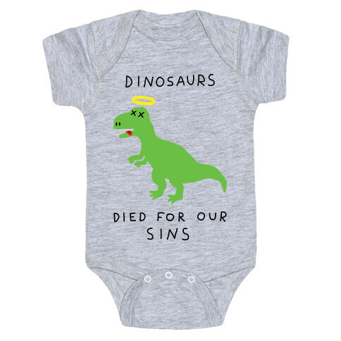 Dinosaurs Died For Our Sins Baby One-Piece