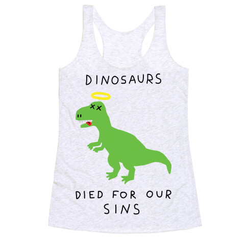 Dinosaurs Died For Our Sins Racerback Tank Top