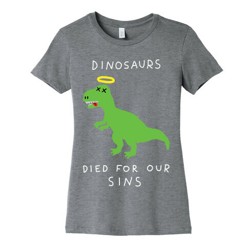 Dinosaurs Died For Our Sins Womens T-Shirt