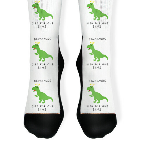 Dinosaurs Died For Our Sins Sock