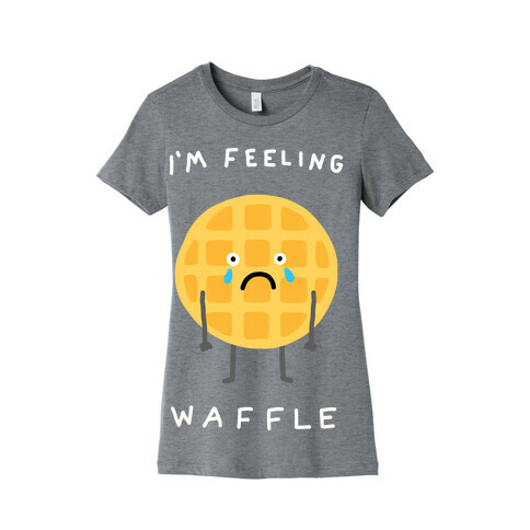 I'm Feeling Waffle Womens T-Shirt