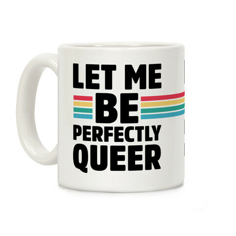 Let Me Be Perfectly Queer Coffee Mug