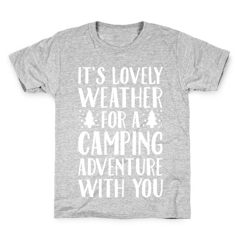 It's Lovely Weather For A Camping Adventure With You Parody White Print Kids T-Shirt