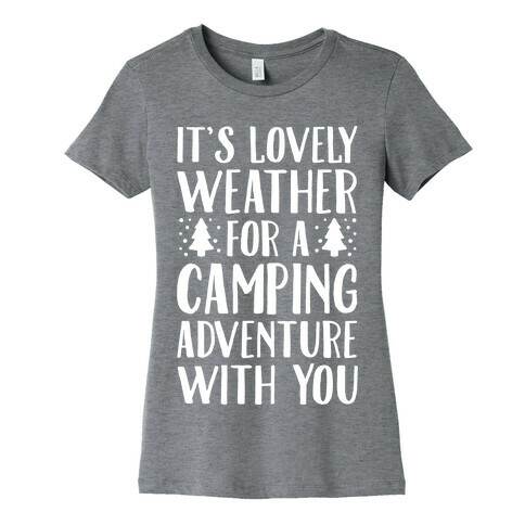 It's Lovely Weather For A Camping Adventure With You Parody White Print Womens T-Shirt