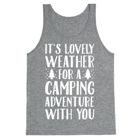 It's Lovely Weather For A Camping Adventure With You Parody White Print Tank Top