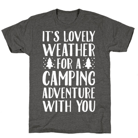 It's Lovely Weather For A Camping Adventure With You Parody White Print T-Shirt