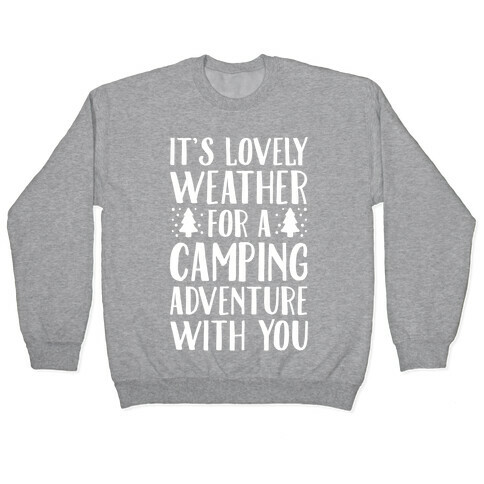 It's Lovely Weather For A Camping Adventure With You Parody White Print Pullover