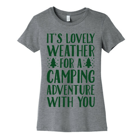 It's Lovely Weather For A Camping Adventure With You Parody Womens T-Shirt