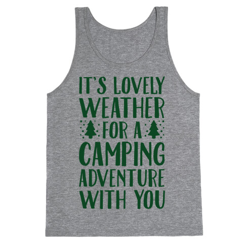 It's Lovely Weather For A Camping Adventure With You Parody Tank Top