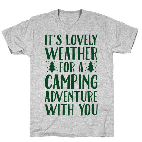 It's Lovely Weather For A Camping Adventure With You Parody T-Shirt