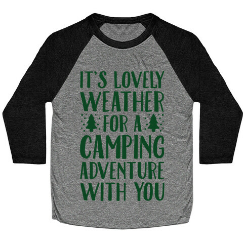 It's Lovely Weather For A Camping Adventure With You Parody Baseball Tee