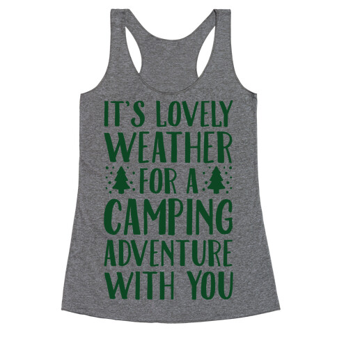 It's Lovely Weather For A Camping Adventure With You Parody Racerback Tank Top